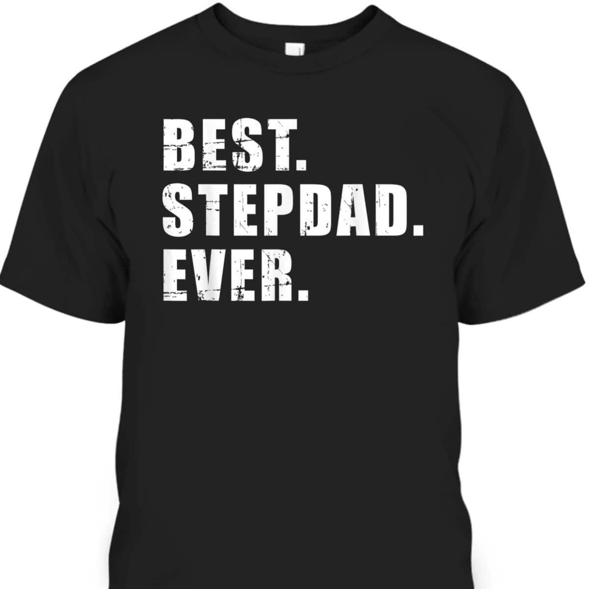 Best Stepdad Ever Fathers Day Tshirt